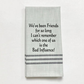 Tea Towel - "We've been friends for so long..."