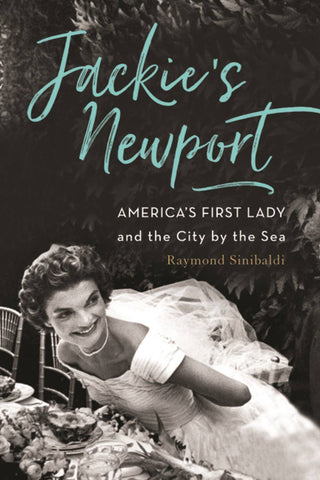 Jackie's Newport: America's First Lady & the City by the Sea