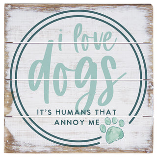 Love Dogs Annoy -Pallet Sign