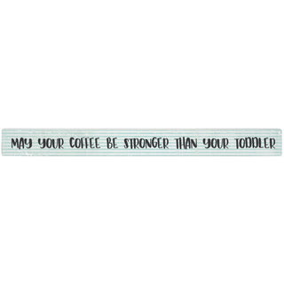 May Your Coffee Be Stronger Than Your Toddler - Talking Stick