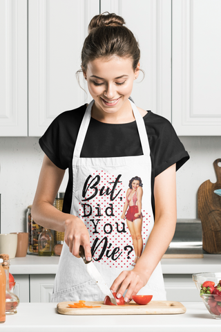 Funny Apron - But did you die? Mom apron