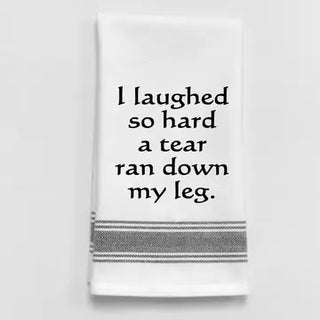 Tea Towel - I laughed so hard a tear ran down my leg