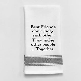 Tea Towel - Best Friends don't judge each other....