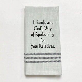 Tea Towel - Friends are God's way of apologizing...