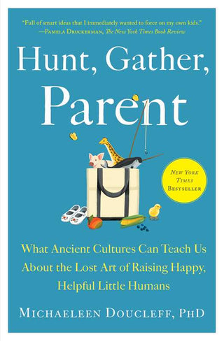 Hunt, Gather, Parent by Michaeleen Doucleff