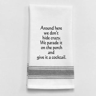 White Tea Towel - "Around here we don't hide crazy..."