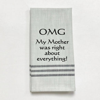 Tea Towel - OMG My mother was right about everything.