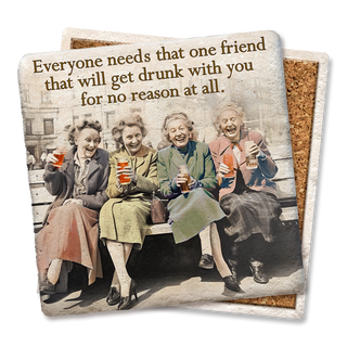 Everyone Needs That One Friend Coaster