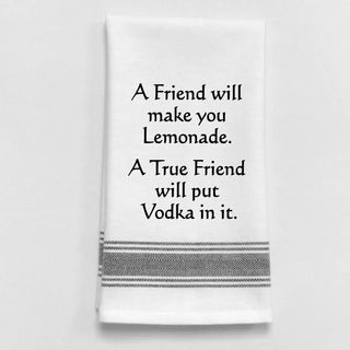 Tea Towel - A friend will make you lemonade. A true friend...