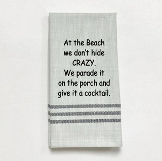 Tea Towel - "At the Beach, We don't hide crazy..."