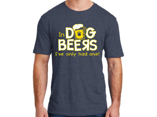 Unisex T-Shirt, In Dog Beers I've Only Had One