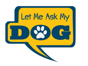 Let Me Ask My Dog Decal 3 inch
