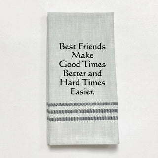 Tea Towel - “Best friends make good times better…”