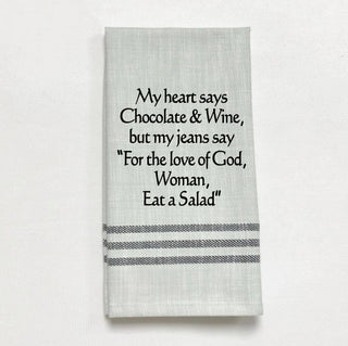 Tea Towel - My heart says chocolate & wine, but my jeans...