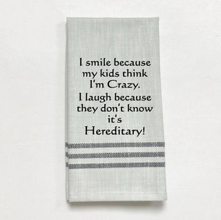 Tea Towel - I smile...my kids think I'm crazy.  it's hereditary