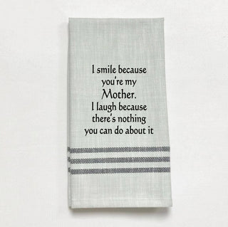 Tea Towel - “I smile because you're my mother…”