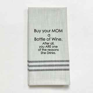 Tea Towel - Buy your mom a bottle of wine. After all,...