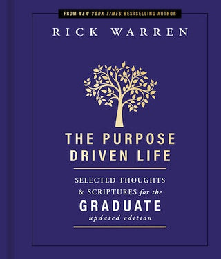 The Purpose Driven Life : Selected Thoughts & Scriptures for The Graduate HC