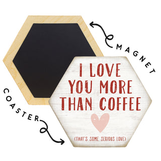 Coaster/Magnet - I Love You More Than Coffee