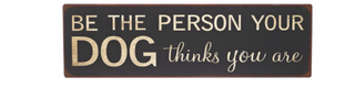 Plaque - Be the person your dog thinks you are