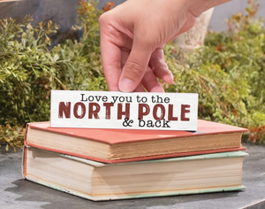 Love You To the North Pole & Back- Little sign
