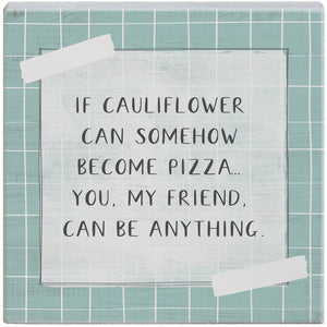 Cauliflower Can Be Pizza -  Wood Block