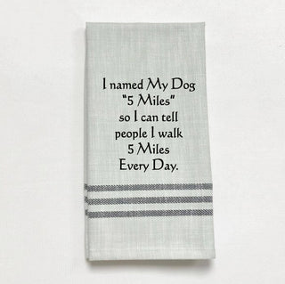 Tea Towel - "I named my dog "5 Miles"..."