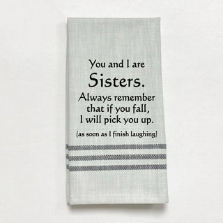 Tea Towel - You and I are SISTERS. Always remember that if...