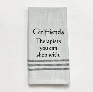 Tea Towel - "Girlfriends; therapists you can shop with."