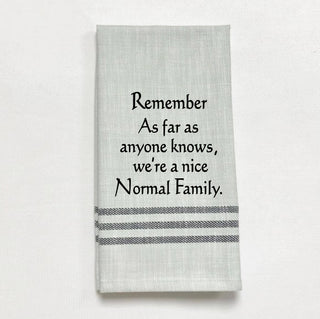 Tea Towel - Remember, as far as anyone knows, we're a nice...