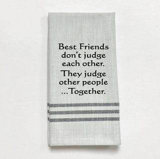 Tea Towel - Best Friends don't judge each other....