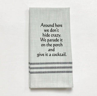 Tea Towel - "Around here we don't hide crazy..."